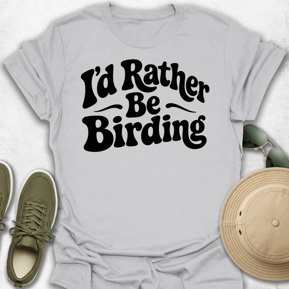 I’d Rather Be Birding T-Shirt