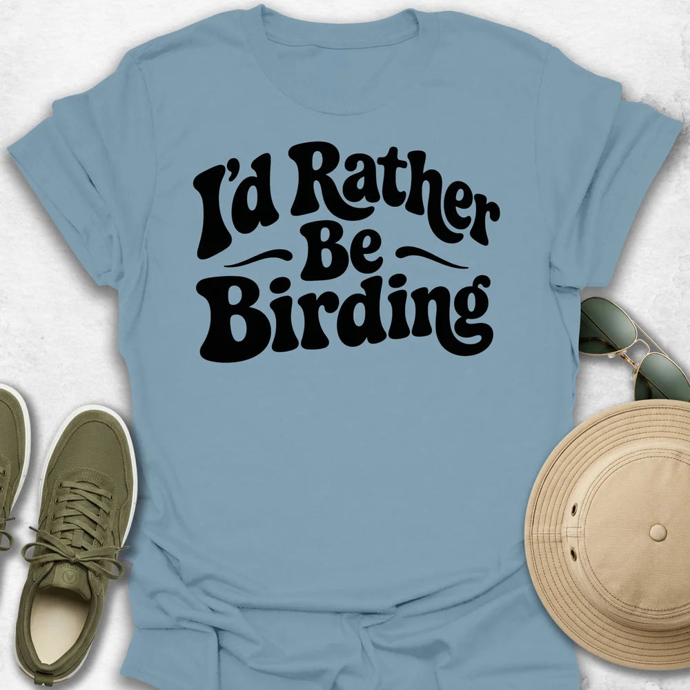 I’d Rather Be Birding T-Shirt
