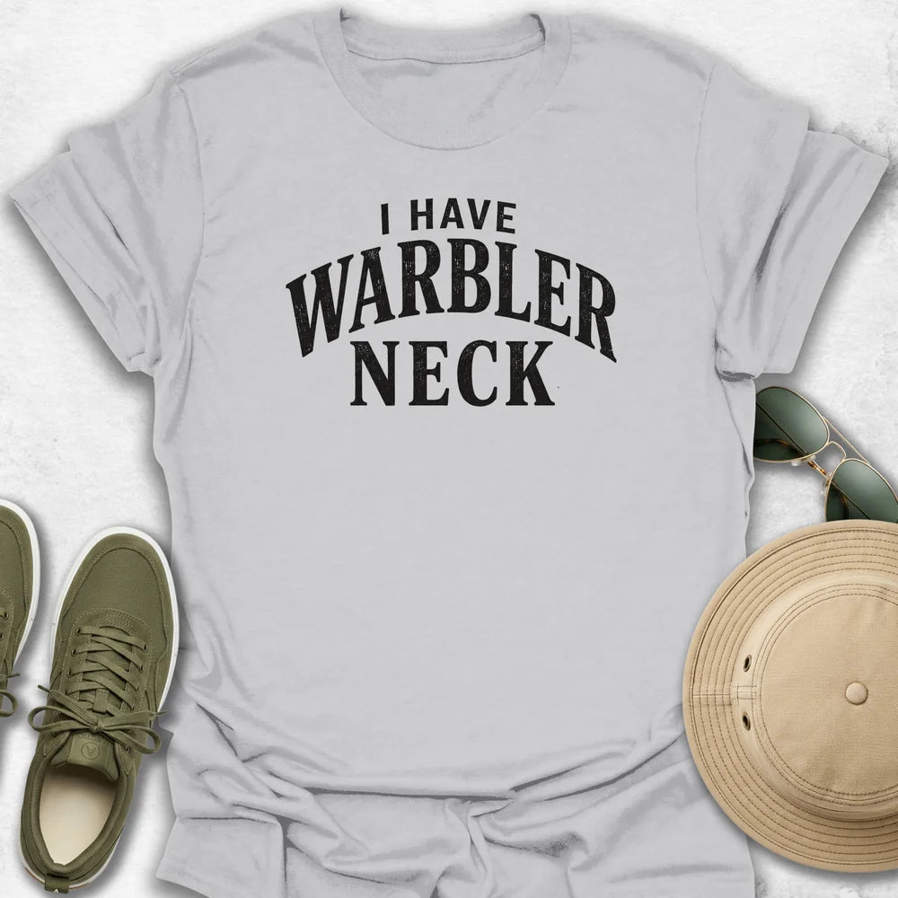 I Have Warbler Neck T-Shirt