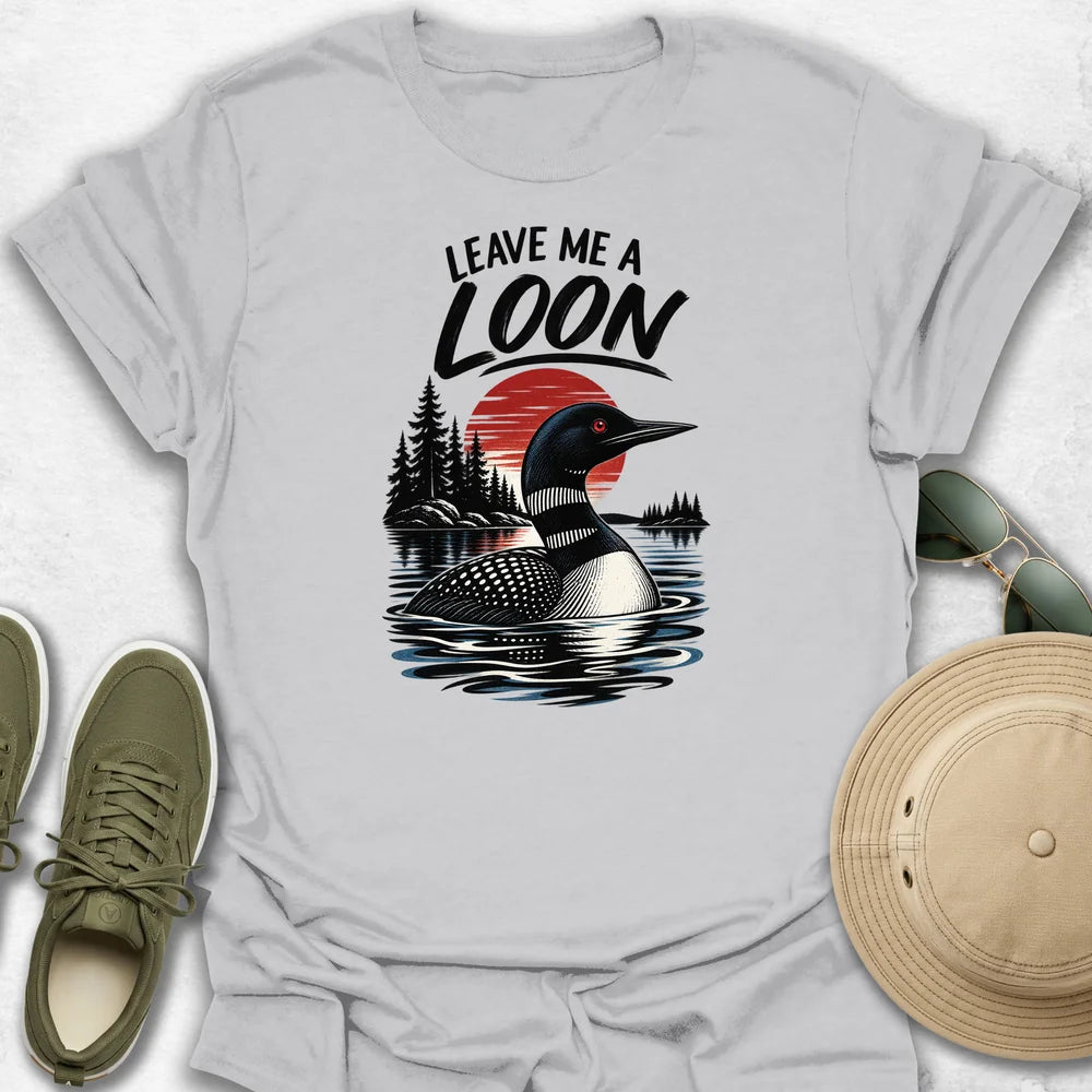 Leave Me a Loon T-Shirt