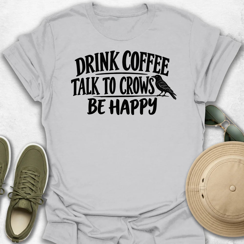 Drink Coffee Talk to Crows T-Shirt