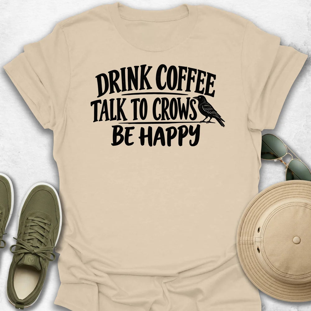 Drink Coffee Talk to Crows T-Shirt
