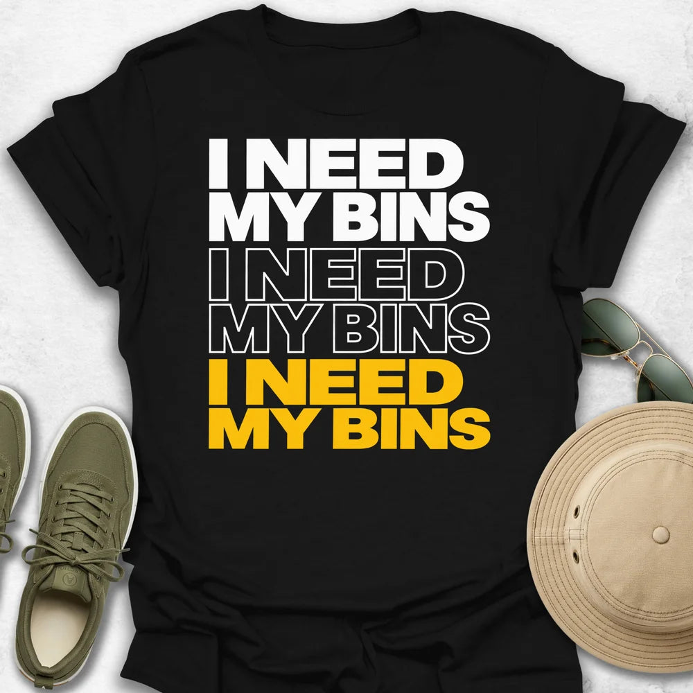 I Need My Bins T-Shirt