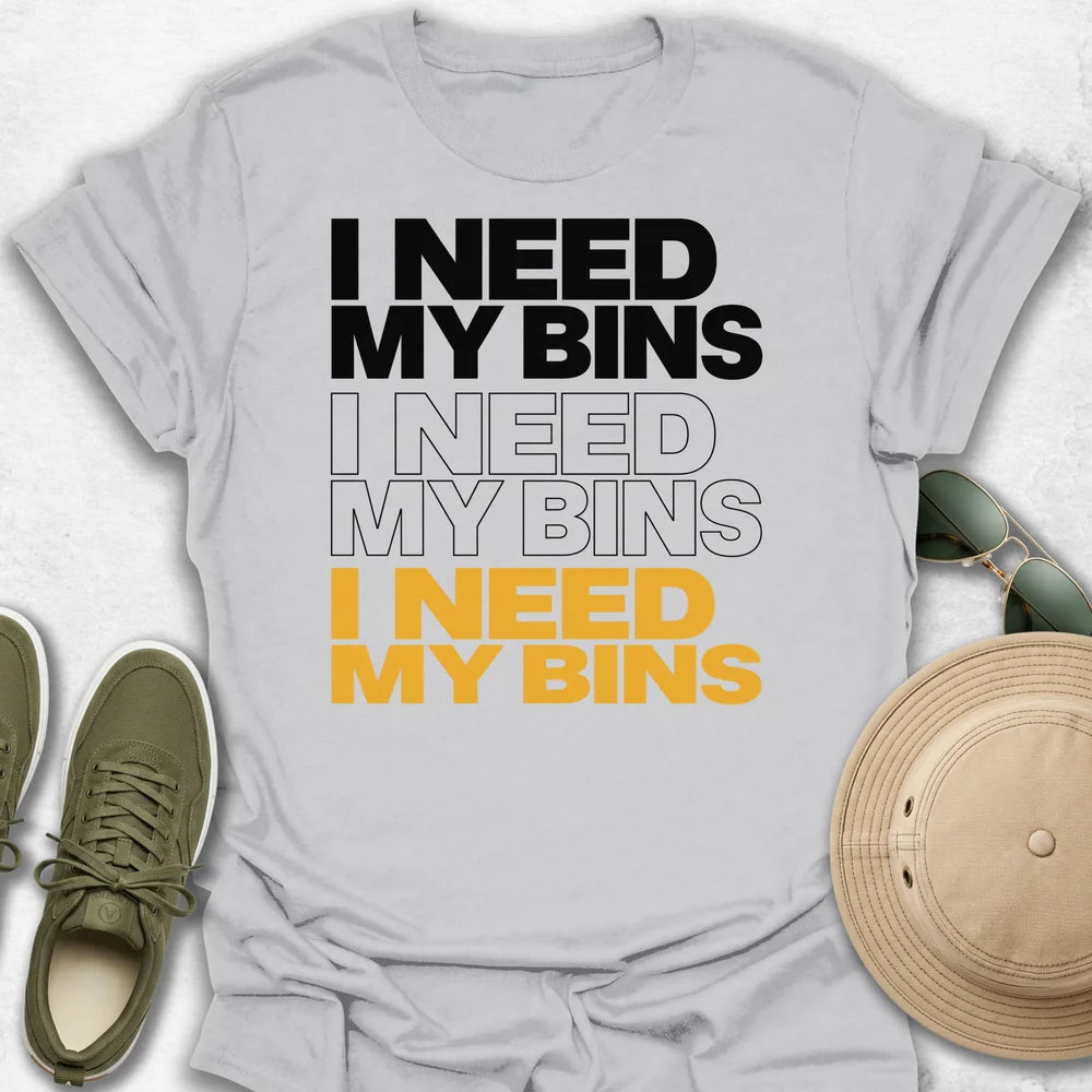 I Need My Bins T-Shirt