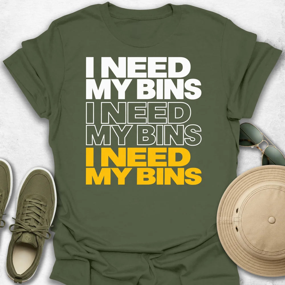 I Need My Bins T-Shirt