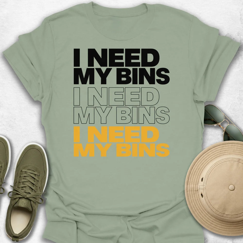 I Need My Bins T-Shirt