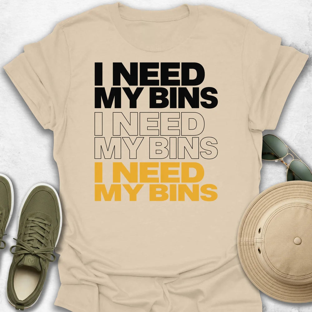 I Need My Bins T-Shirt
