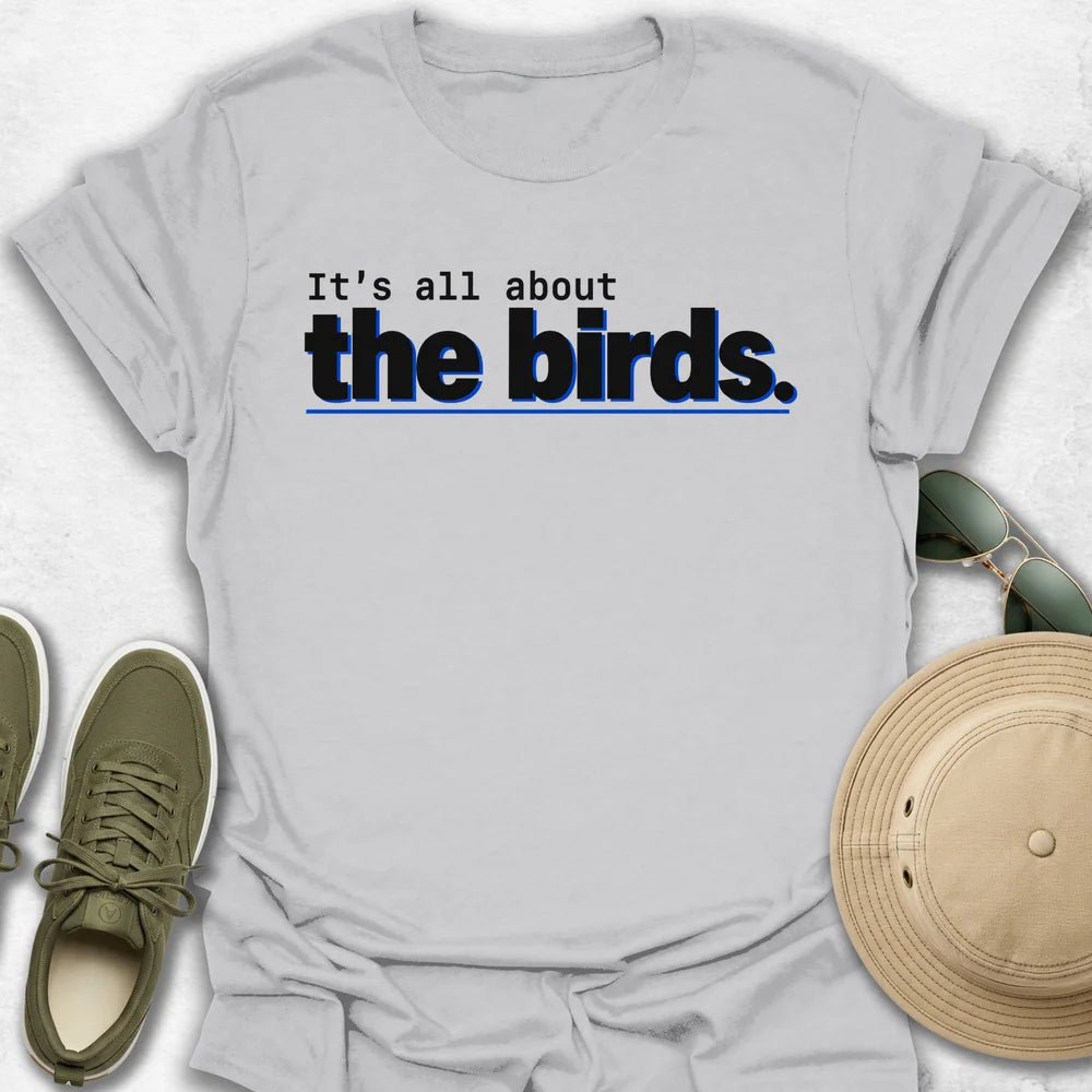 It’s All About the Birds T-Shirt