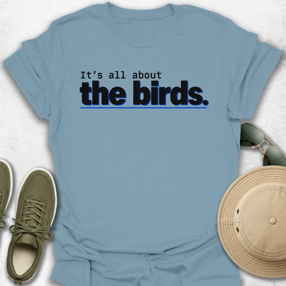 It’s All About the Birds T-Shirt