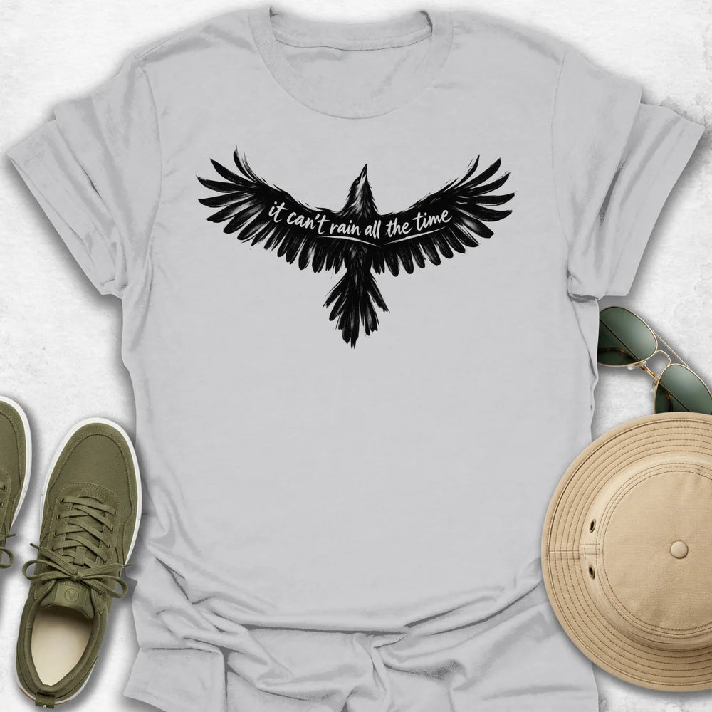It Can't Rain All the Time T-Shirt