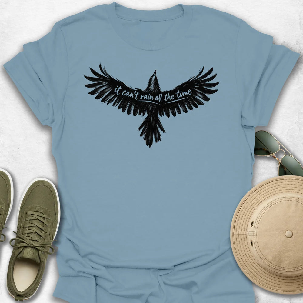 It Can't Rain All the Time T-Shirt
