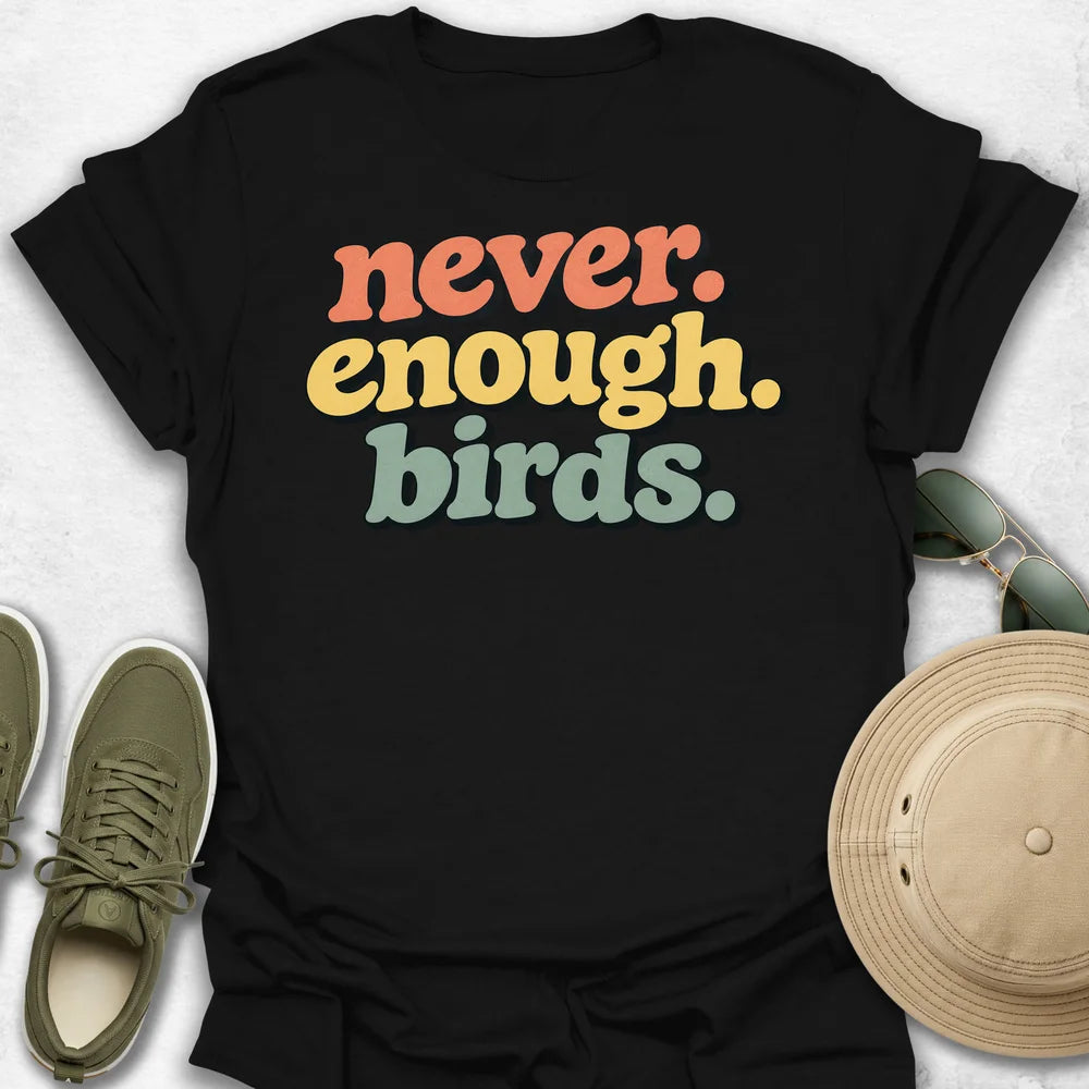 Never Enough Birds T-Shirt