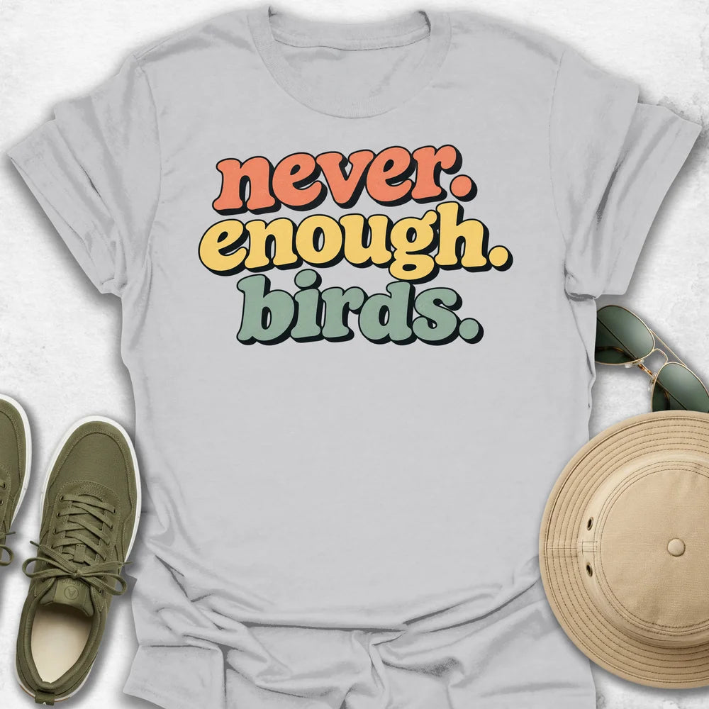 Never Enough Birds T-Shirt