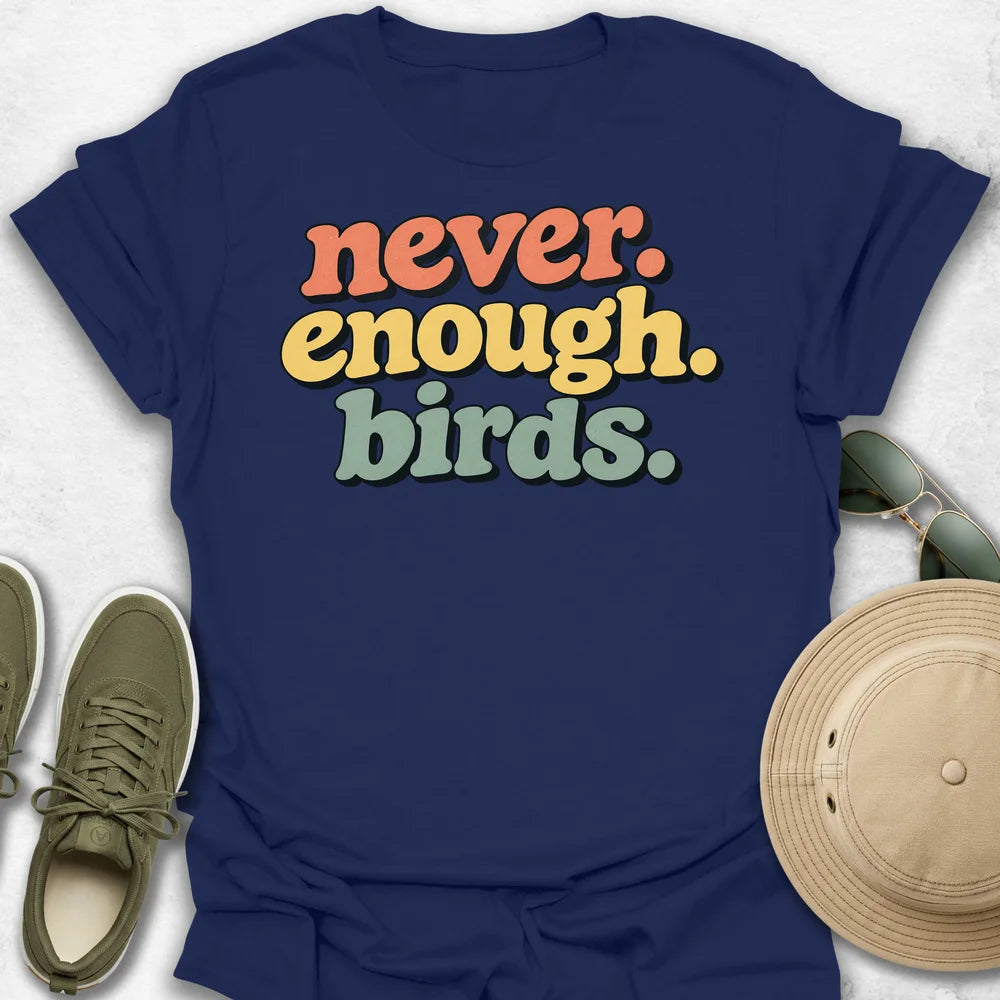 Never Enough Birds T-Shirt