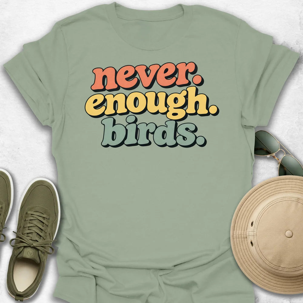 Never Enough Birds T-Shirt