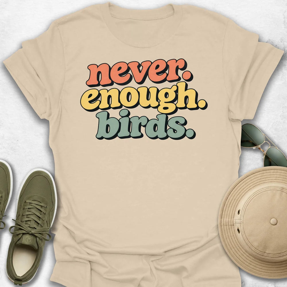 Never Enough Birds T-Shirt