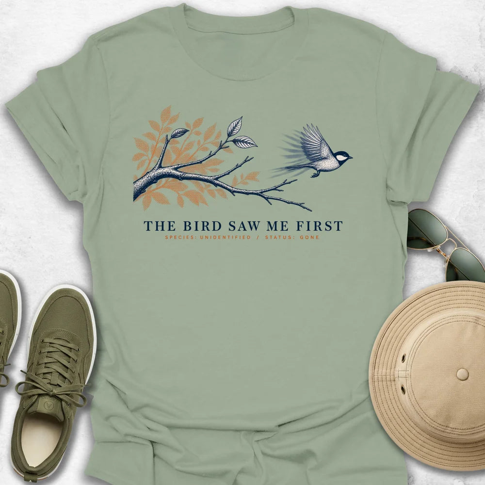 The Bird Saw Me First T-Shirt