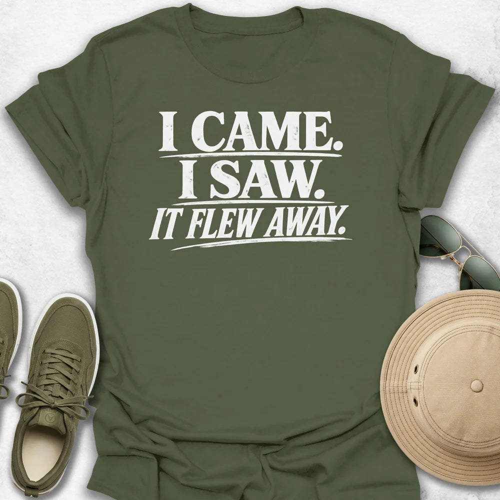 I Came, I Saw, It Flew Away T-Shirt
