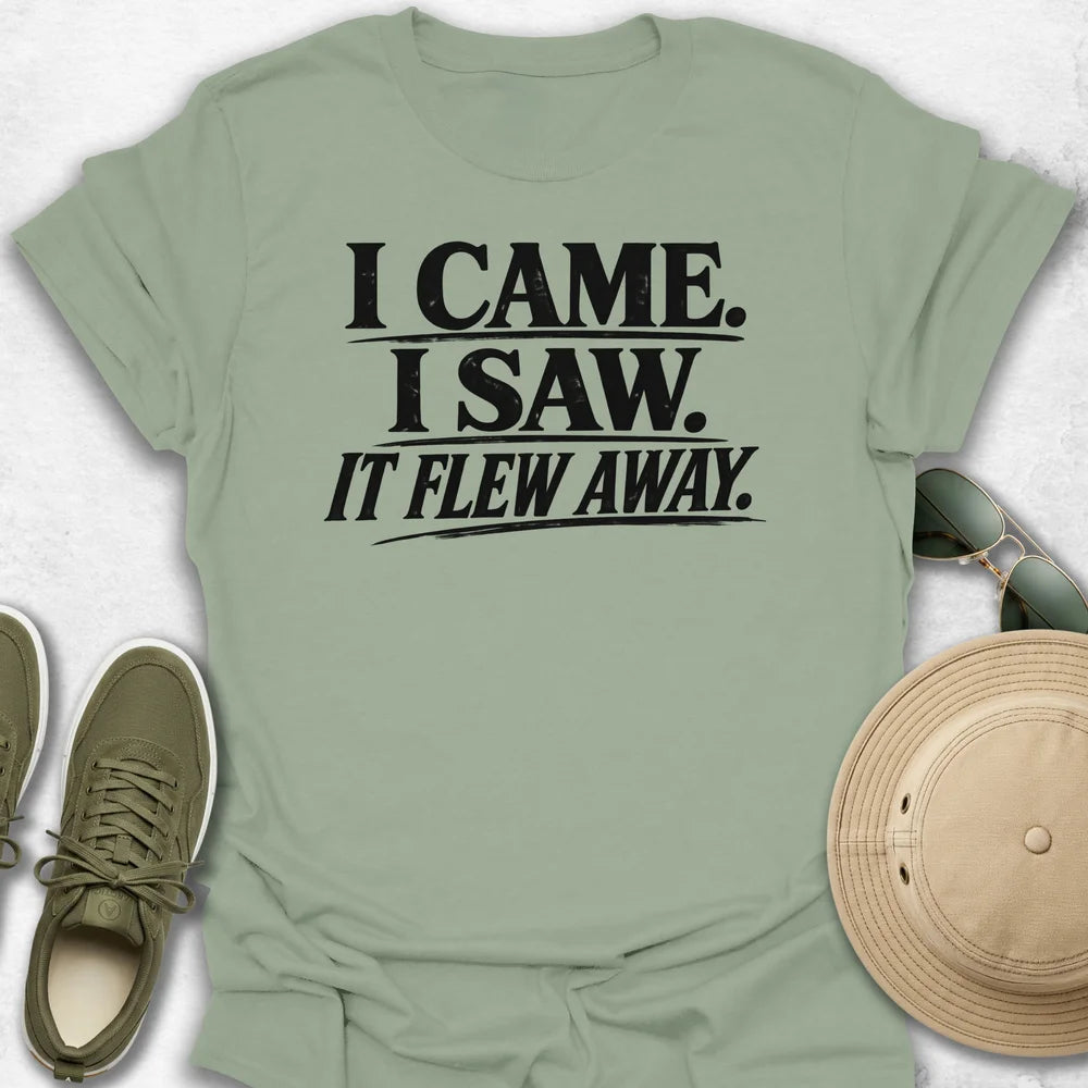 I Came, I Saw, It Flew Away T-Shirt