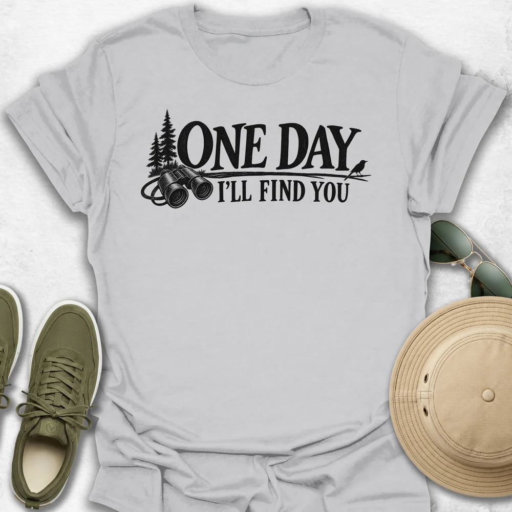 One Day I'll Find You T-Shirt