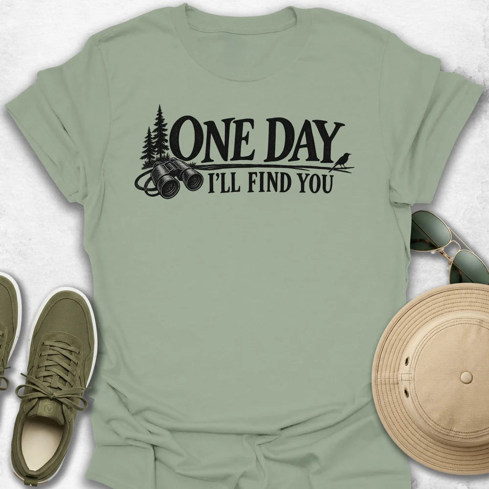 One Day I'll Find You T-Shirt