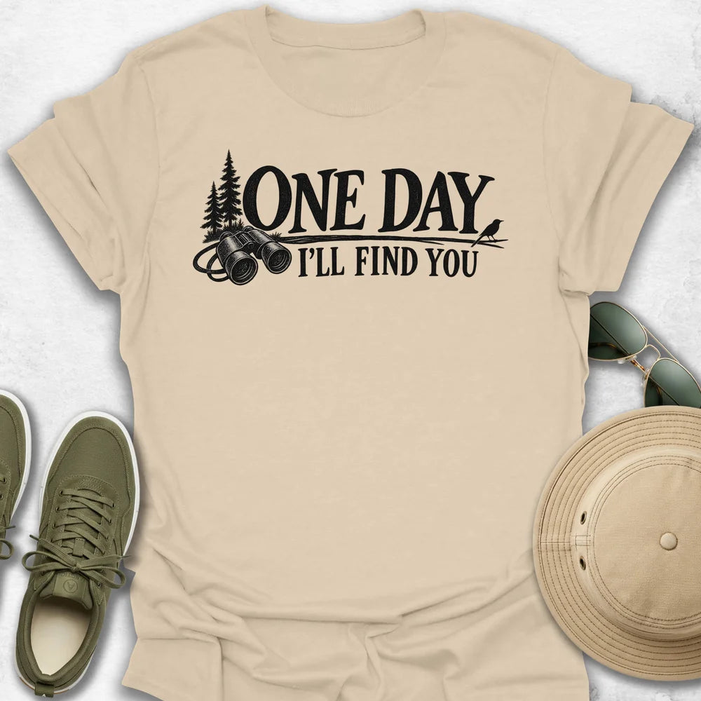 One Day I'll Find You T-Shirt