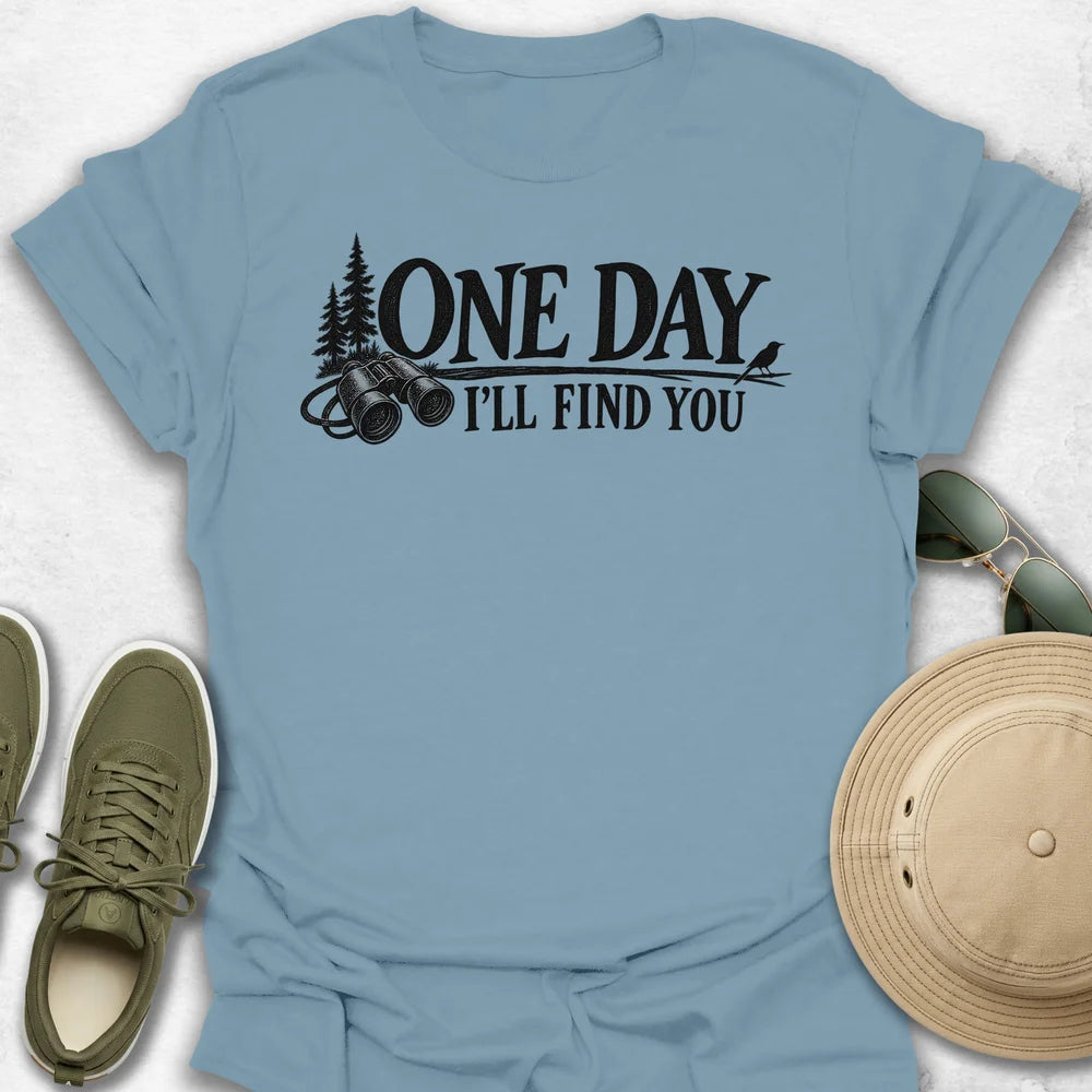 One Day I'll Find You T-Shirt