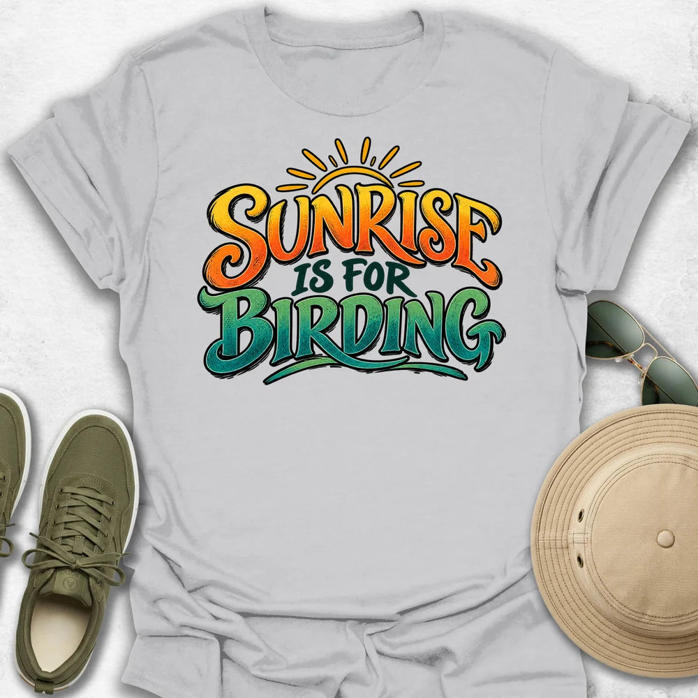 Sunrise Is for Birding T-Shirt