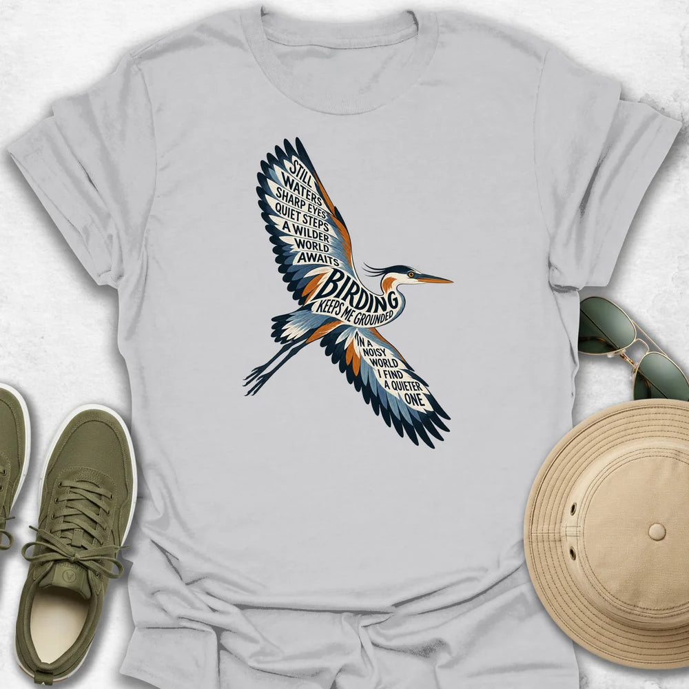 Birding Keeps Me Grounded T-Shirt
