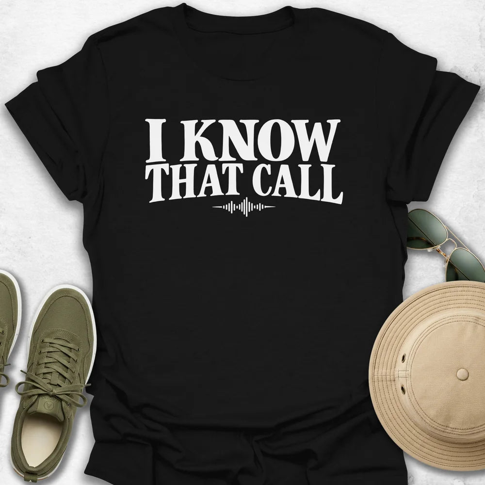 I Know That Call T-Shirt