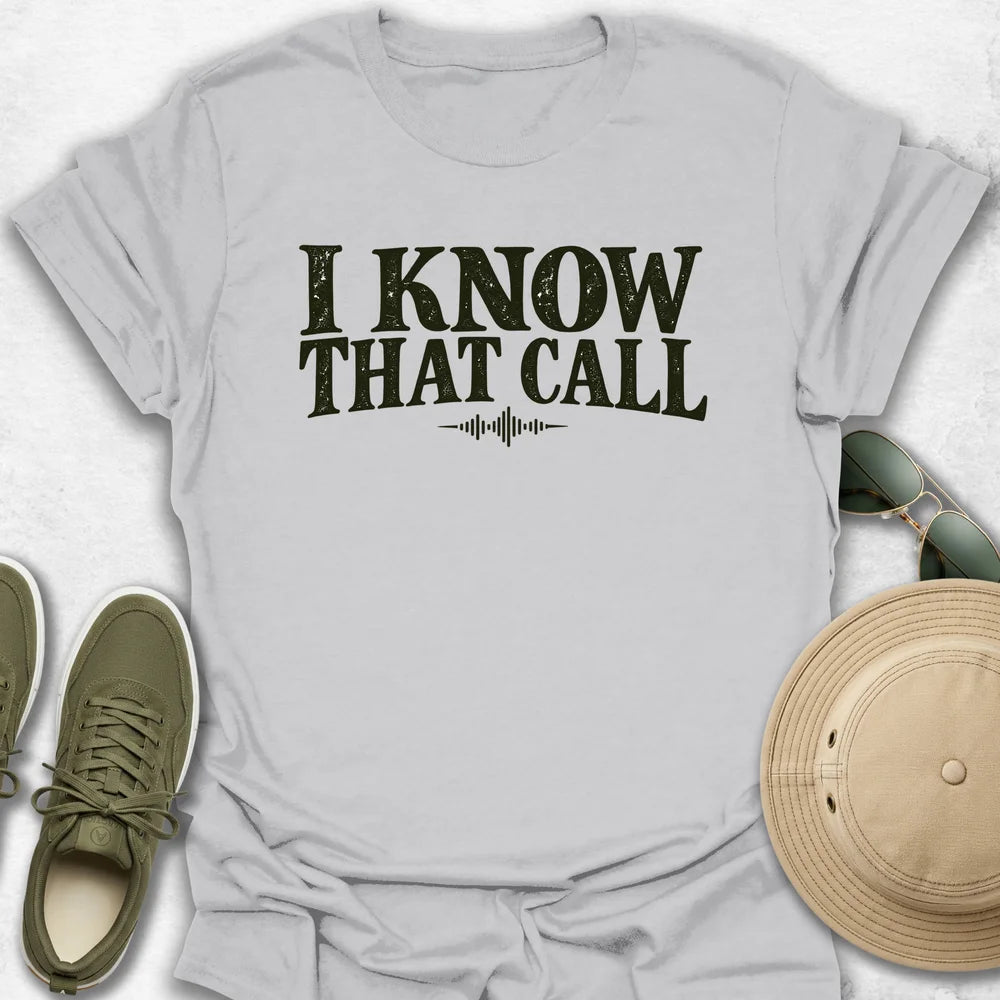 I Know That Call T-Shirt