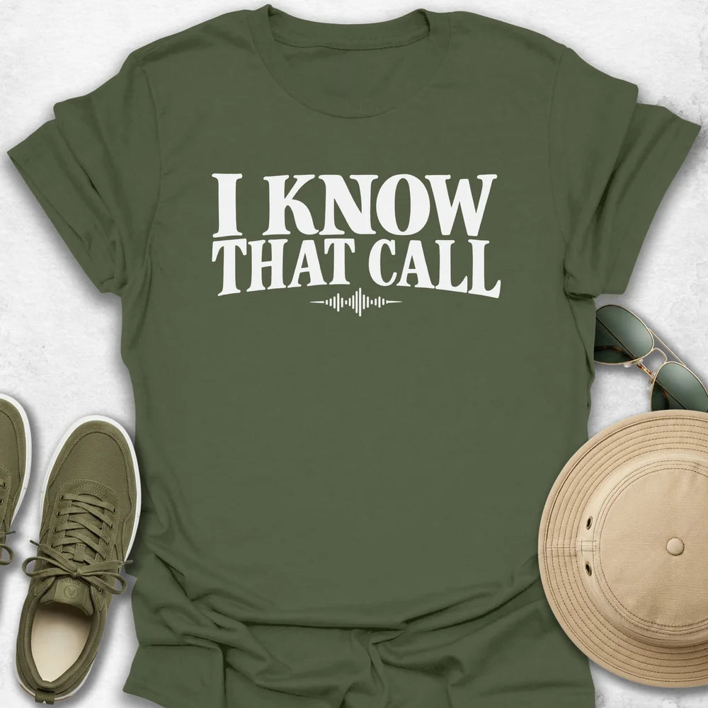 I Know That Call T-Shirt