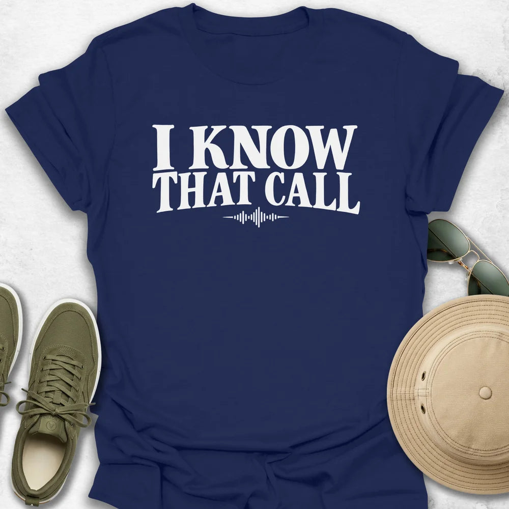 I Know That Call T-Shirt