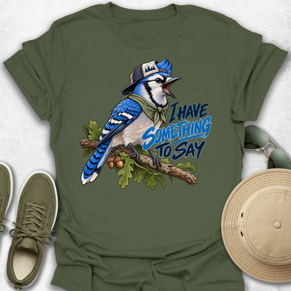 Blue Jay Has Something to Say T-Shirt