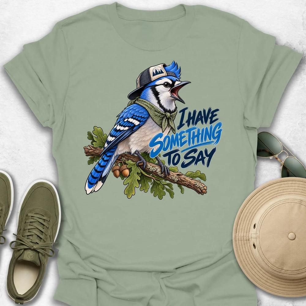 Blue Jay Has Something to Say T-Shirt