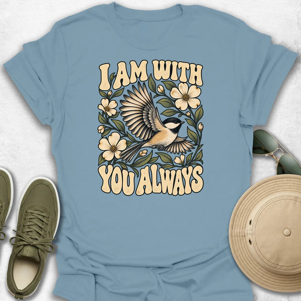I'm With You Always T-Shirt