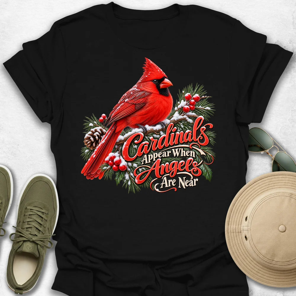 Cardinals Appear When Angels Are Near T-Shirt
