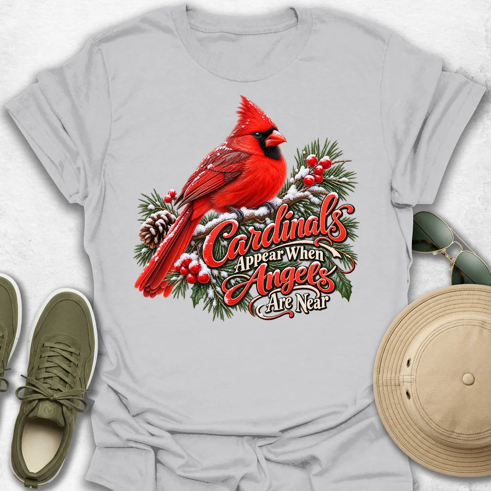 Cardinals Appear When Angels Are Near T-Shirt
