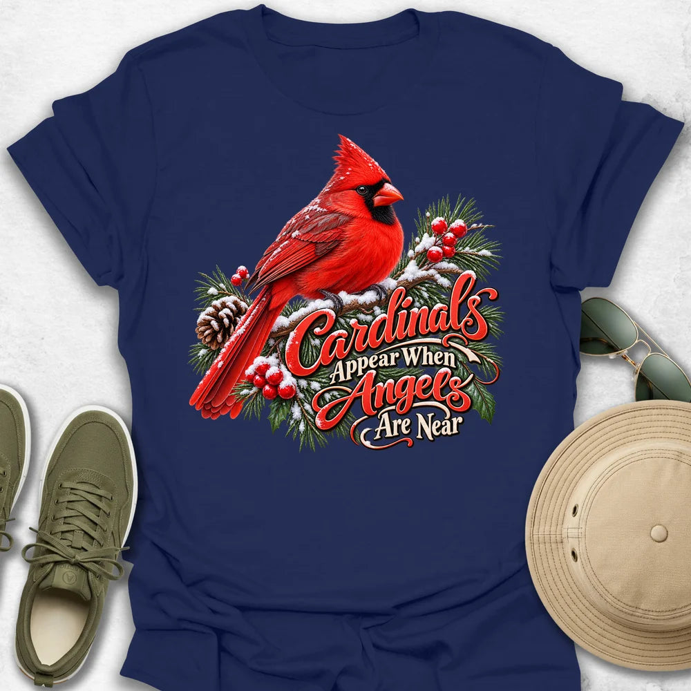 Cardinals Appear When Angels Are Near T-Shirt